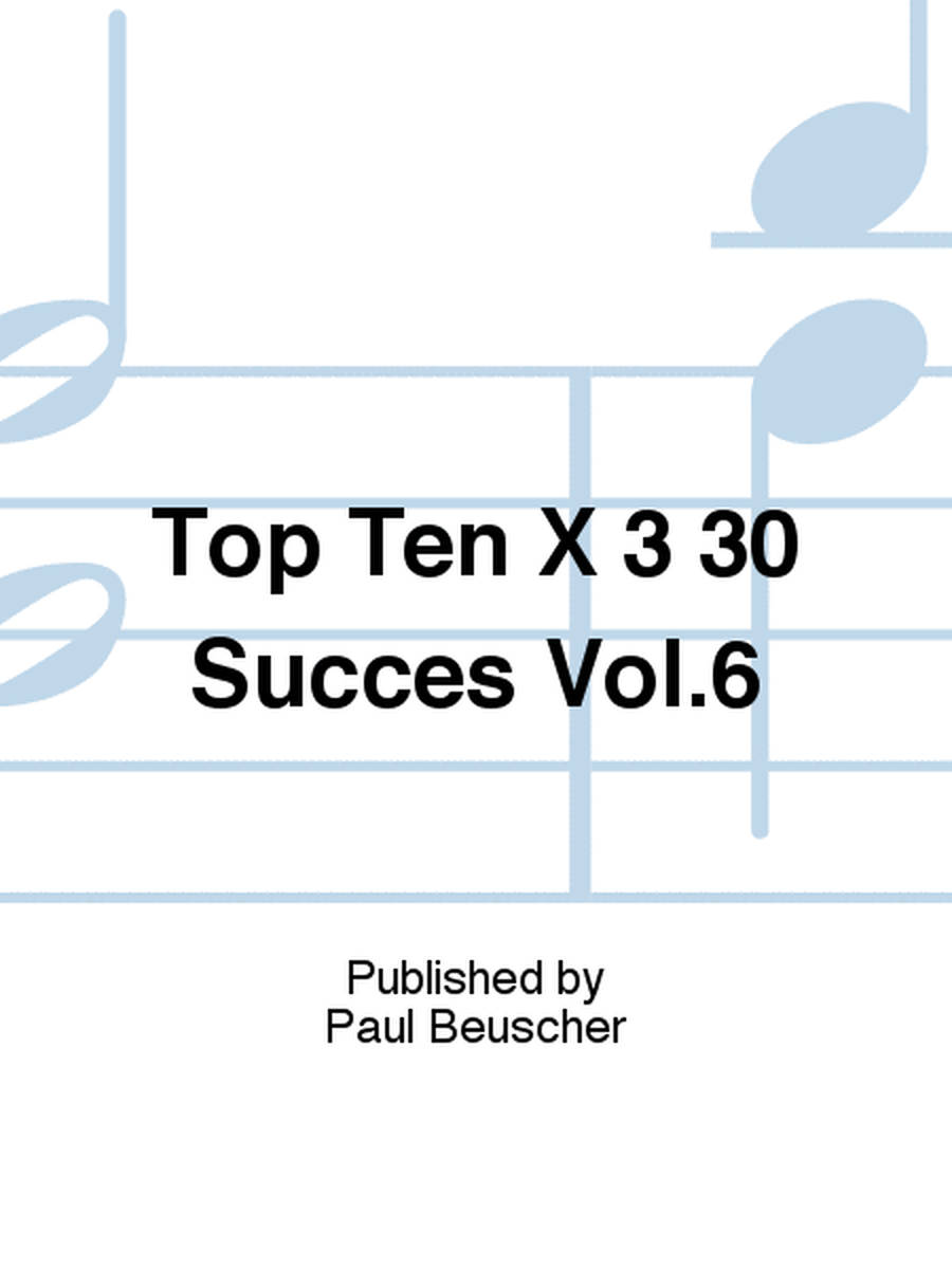 Top Ten X 3 30 Succès Vol.6