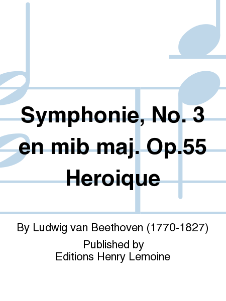 Symphonie No. 3 en Mib maj. Op. 55 Heroique