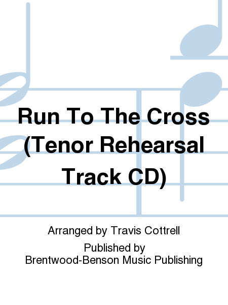 Run To The Cross (Tenor Rehearsal Track CD)