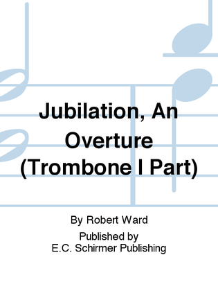 Jubilation, An Overture (Trombone I Part)