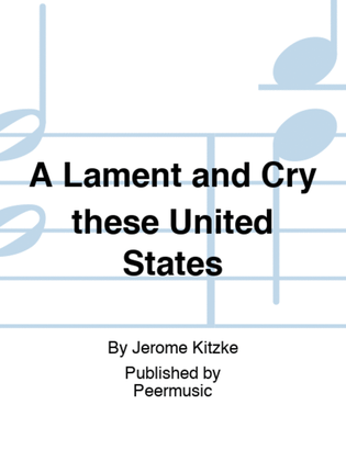 A Lament and Cry these United States