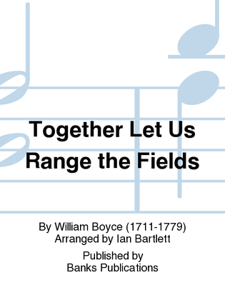 Together Let Us Range the Fields