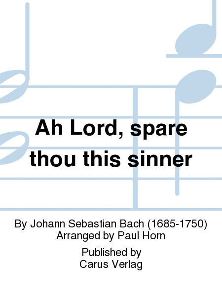 Ah Lord, spare thou this sinner (Ach Herr, mich armen Sunder)