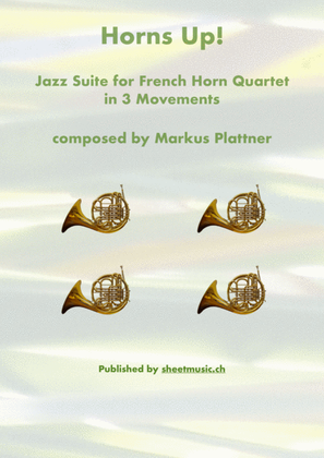 Horns Up! – Jazz Suite in 3 Movements by Markus Plattner – for Horn Quartet