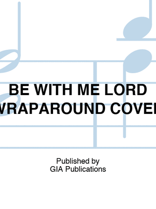BE WITH ME LORD WRAPAROUND COVER