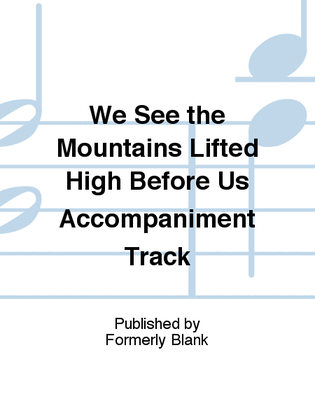 We See the Mountains Lifted High Before Us Accompaniment Track