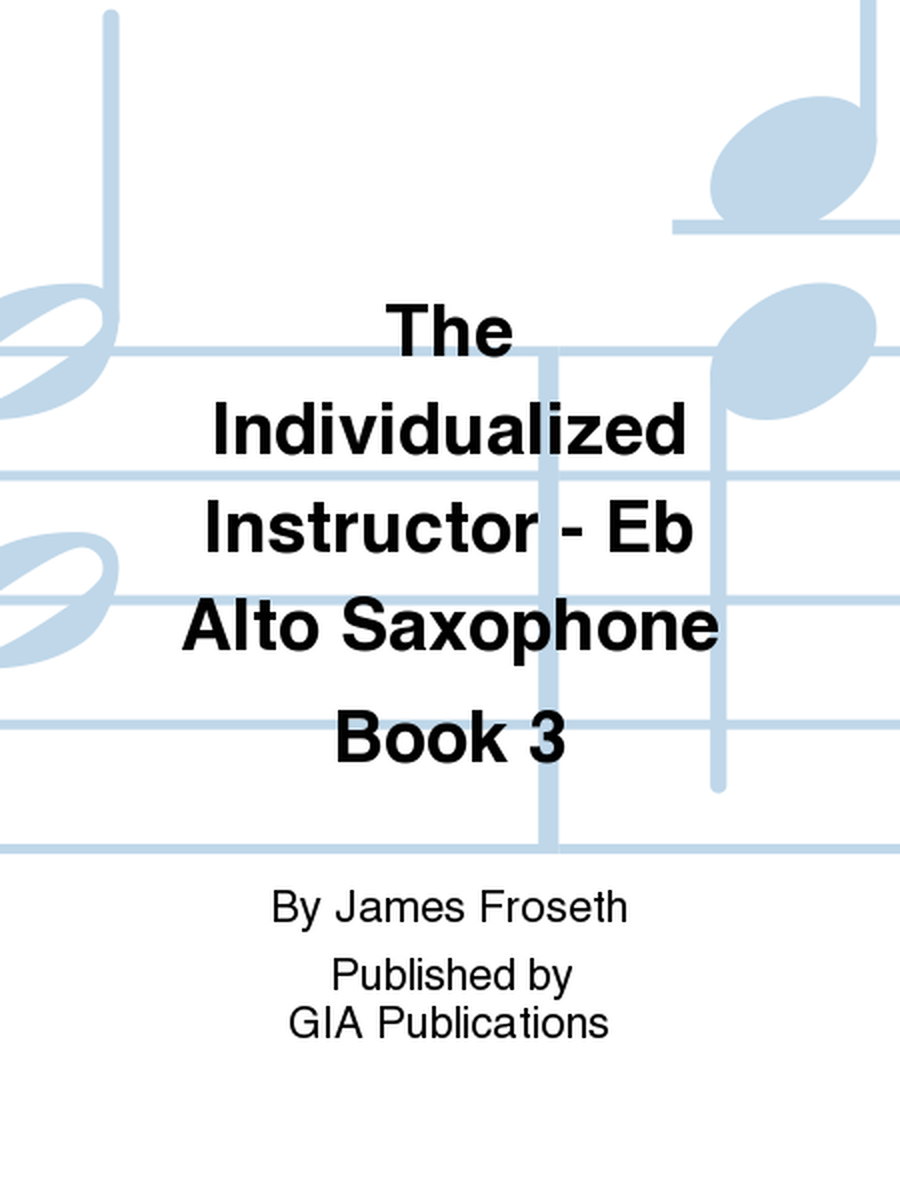 The Individualized Instructor: Book 3 - Eb Alto Saxophone