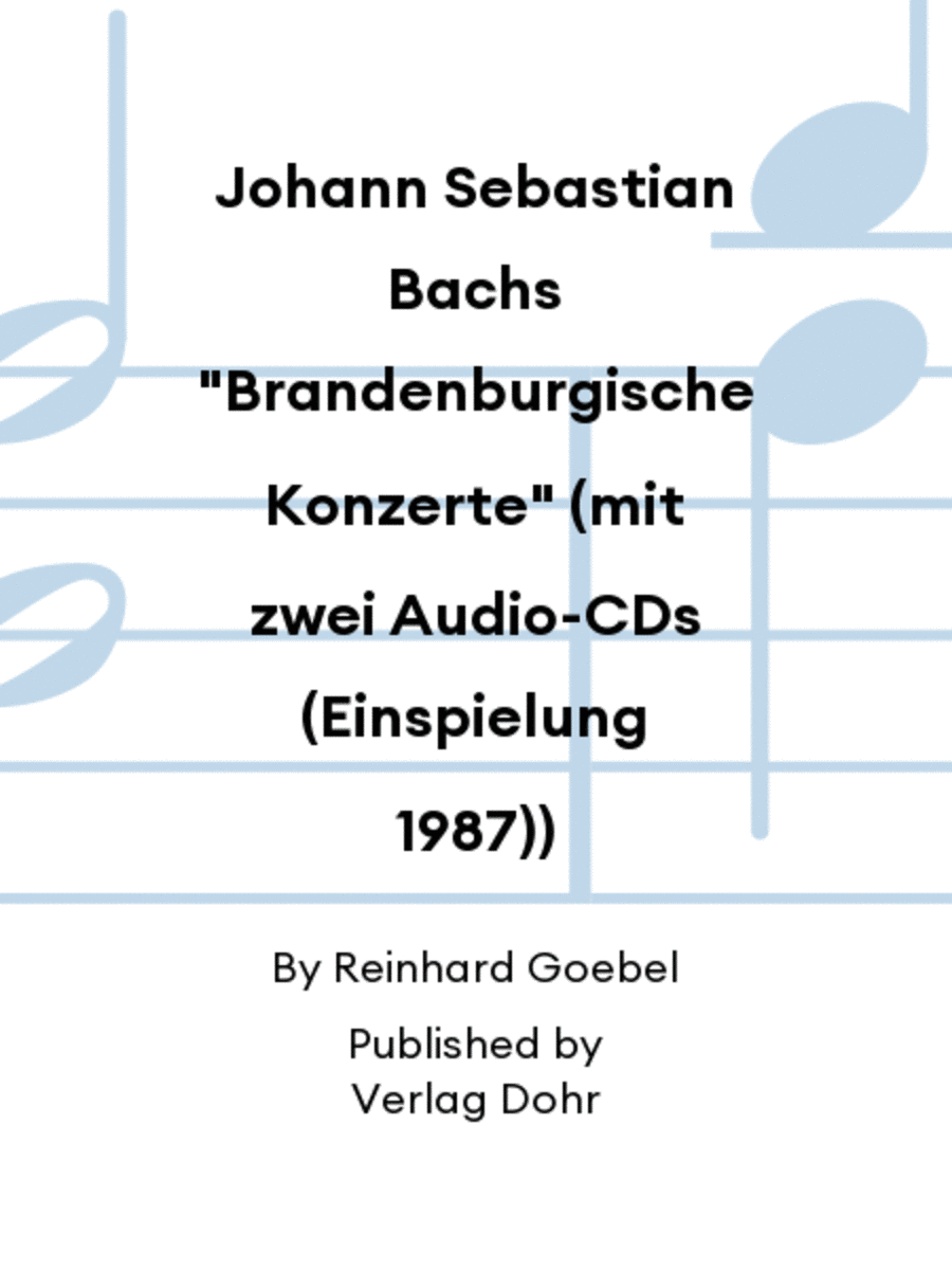 Johann Sebastian Bachs "Brandenburgische Konzerte" (mit zwei Audio-CDs (Einspielung 1987))