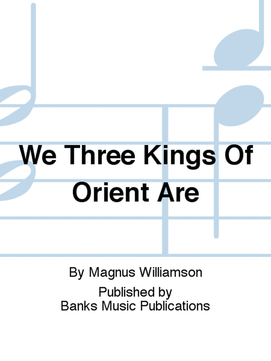 We Three Kings Of Orient Are