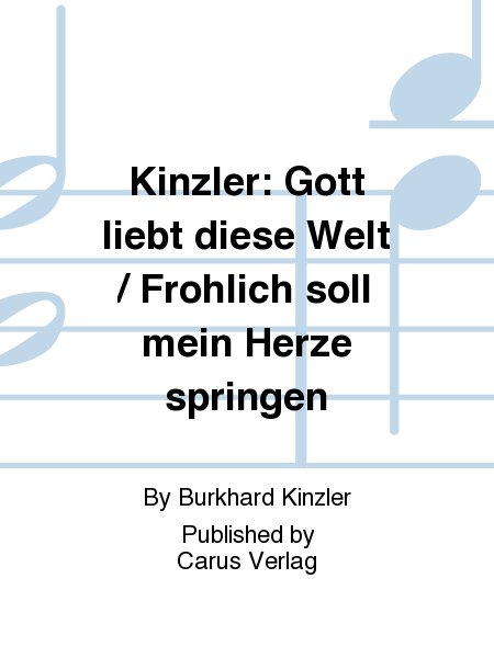 Kinzler: Gott liebt diese Welt / Frohlich soll mein Herze springen