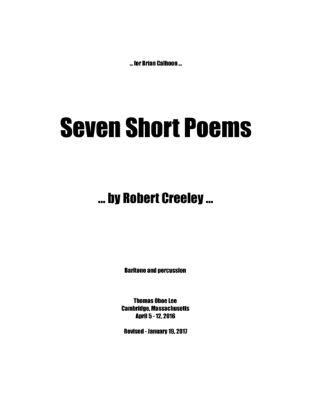 Seven Short Poems by Robert Creeley (2016) for baritone voice, vibraphone, marimba and multi-percuss