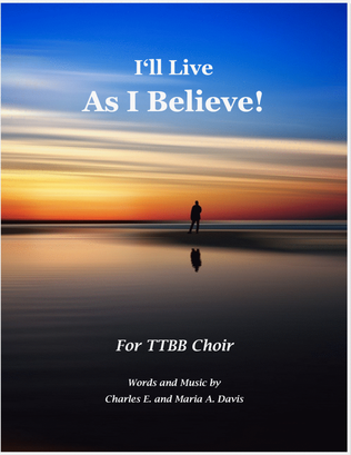 I'll Live As I Believe! - TTBB Choir