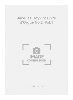 Jacques Boyvin: Livre d'Orgue No.2, Vol.1