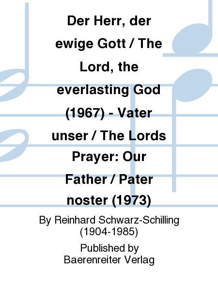 Der Herr, der ewige Gott / The Lord, the everlasting God (1967) (dt/engl) - Vater unser / The Lords Prayer: Our Father / Pater noster (1973) (dt/engl/lat)