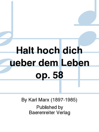 Halt hoch dich ueber dem Leben op. 58