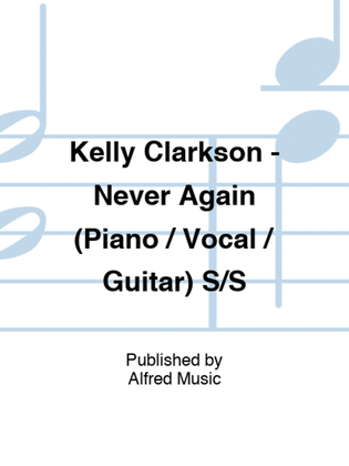 Book cover for Kelly Clarkson - Never Again (Piano / Vocal / Guitar) S/S