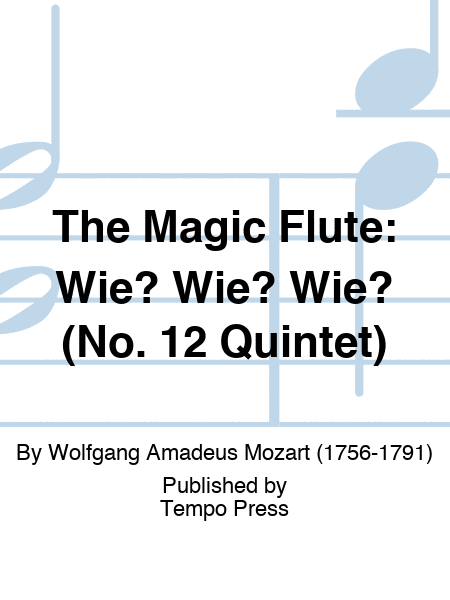 MAGIC FLUTE, THE: Wie? Wie? Wie? (No. 12 Quintet)