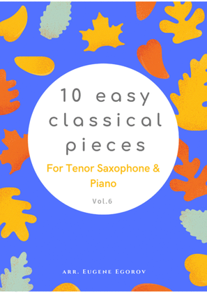10 Easy Classical Pieces For Tenor Saxophone & Piano Vol. 6