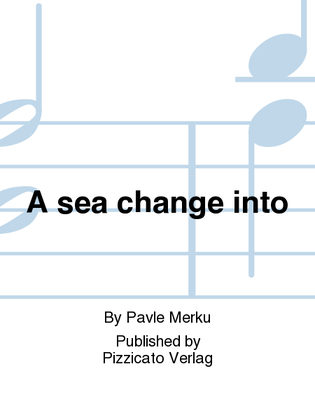 A sea change into