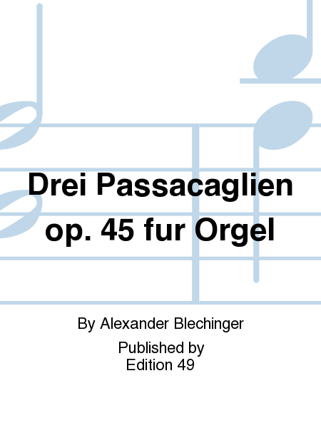 Drei Passacaglien op. 45 fur Orgel