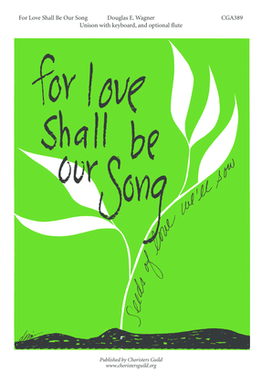 For Love Shall Be Our Song