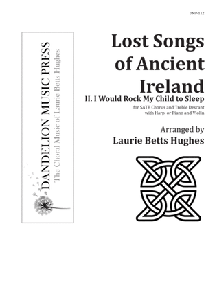 I Would Rock My Child to Sleep from "Lost Songs of Ancient Ireland" [SATB with Treble Descant]
