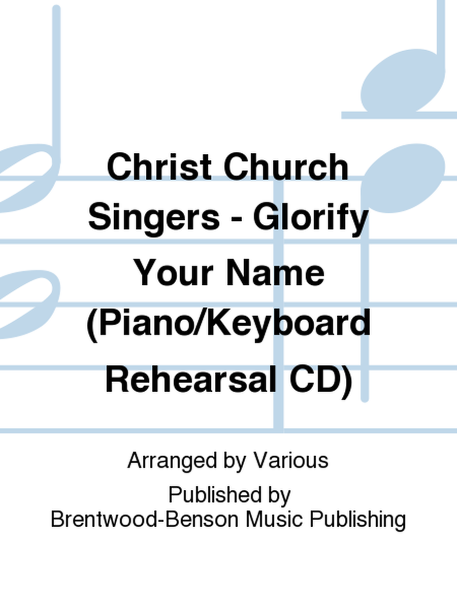 Christ Church Singers - Glorify Your Name (Piano/Keyboard Rehearsal CD)