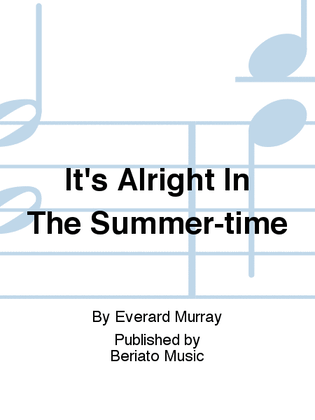 It's Alright In The Summer-time