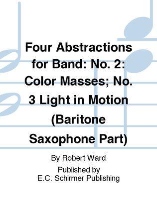 Four Abstractions for Band: 2. Color Masses; 3. Light in Motion (Baritone Saxophone Part)