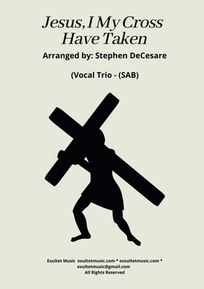 Jesus, I My Cross Have Taken (Vocal Trio - (SAB)