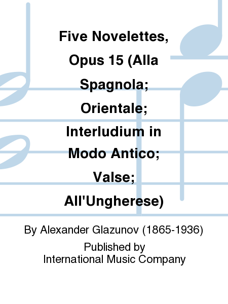 Five Novelettes, Op. 15 (Alla Spagnola; Orientale; Interludium in Modo Antico; Valse; All