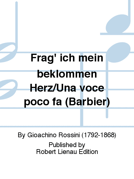 Frag’ ich mein beklommen Herz/Una voce poco fa (Barbier)