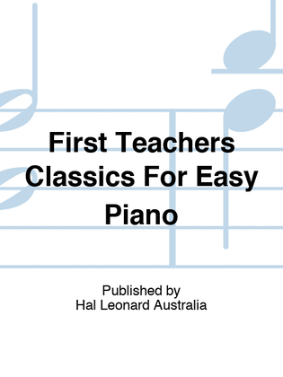 Book cover for First Teachers Classics For Easy Piano