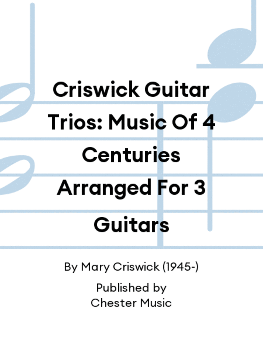 Criswick Guitar Trios: Music Of 4 Centuries Arranged For 3 Guitars