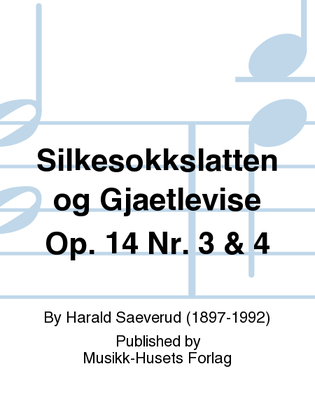 Silkesokkslatten og Gjaetlevise Op. 14 Nr. 3 & 4