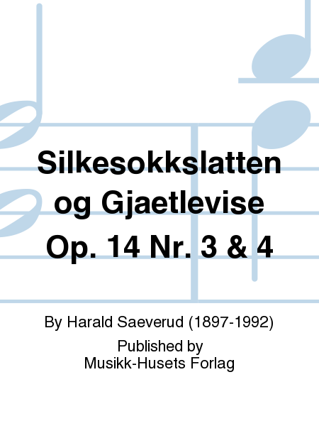 Silkesokkslatten og Gjaetlevise Op. 14 Nr. 3 & 4