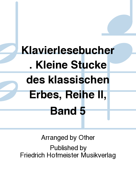 Klavierlesebucher. Kleine Stucke des klassischen Erbes, Reihe II, Bd 5
