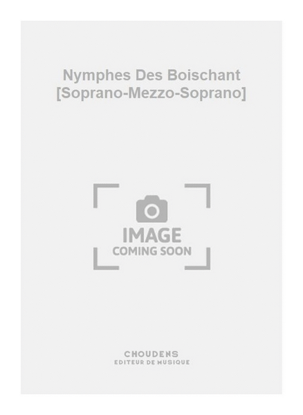 Nymphes Des Boischant [Soprano-Mezzo-Soprano]