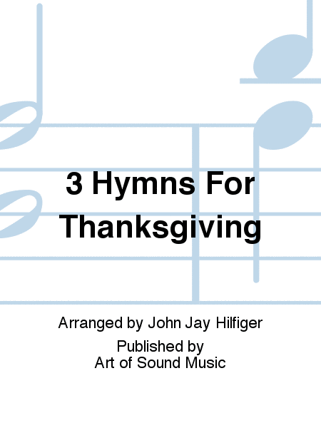 3 Hymns For Thanksgiving