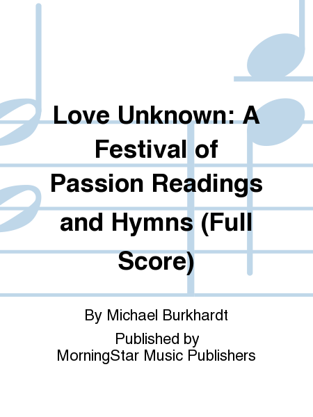 Love Unknown: A Festival of Passion Readings and Hymns (Full Score)