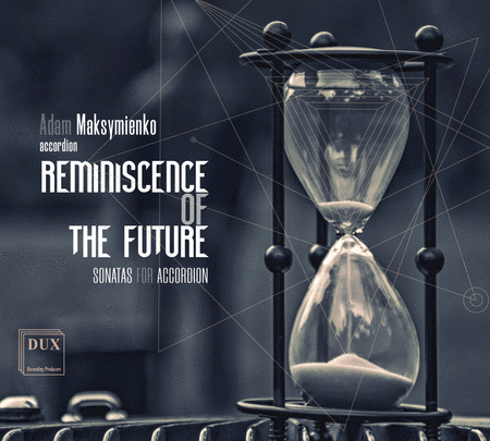 Adam Maksymienko: Reminiscence of the Future - Sonatas for Accordian
