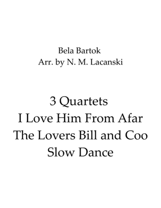 3 Quartets I Love Him From Afar The Lovers Bill and Coo Slow Dance
