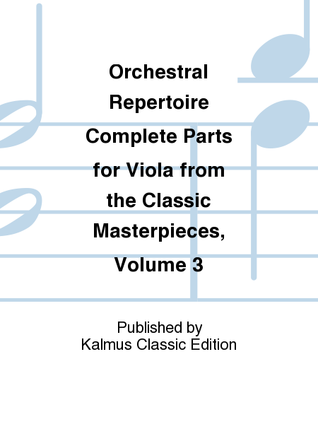 VIOLA MASTERPIECES, Volume III Orchestral Repertoire - Complete Parts for Viola from Classic Masterpieces