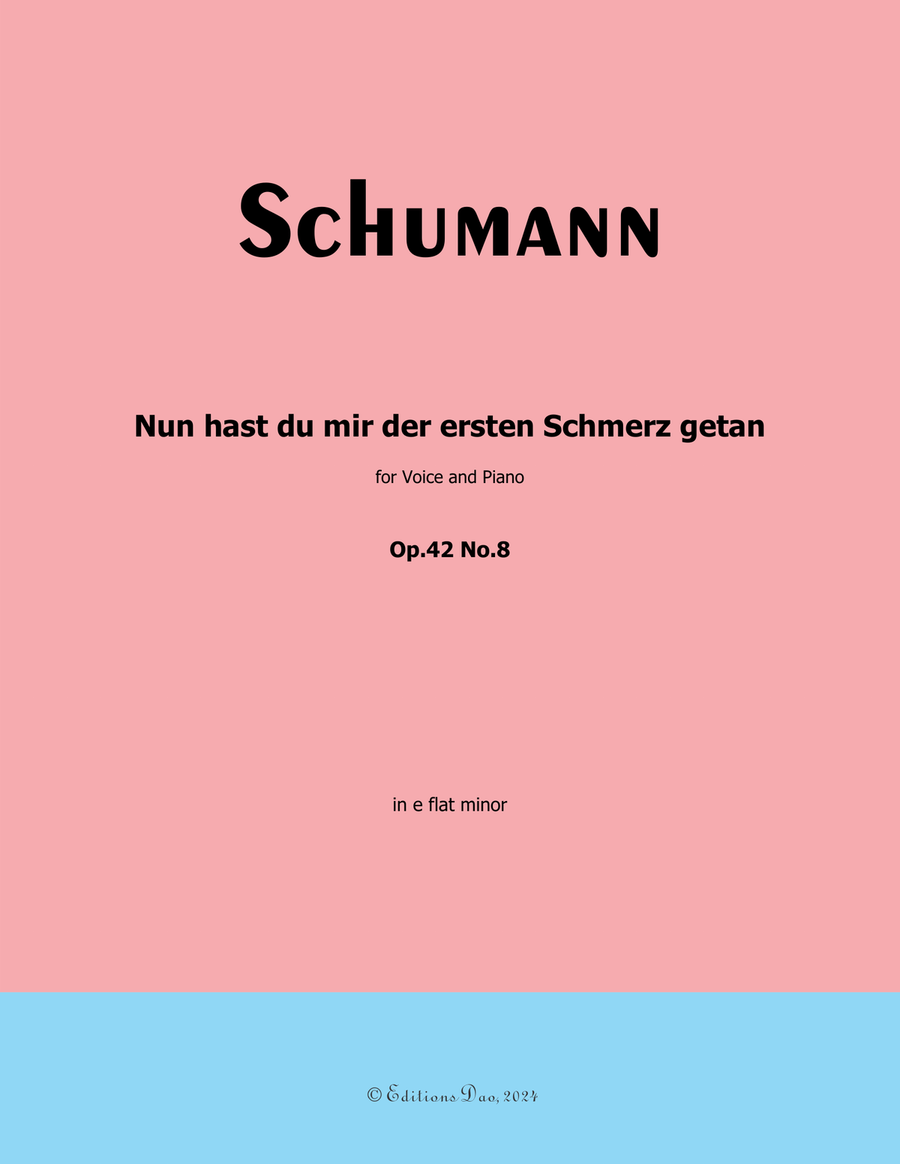 Nun hast du mir der ersten Schmerz getan, by Schumann, Op.42 No.8, in e flat minor
