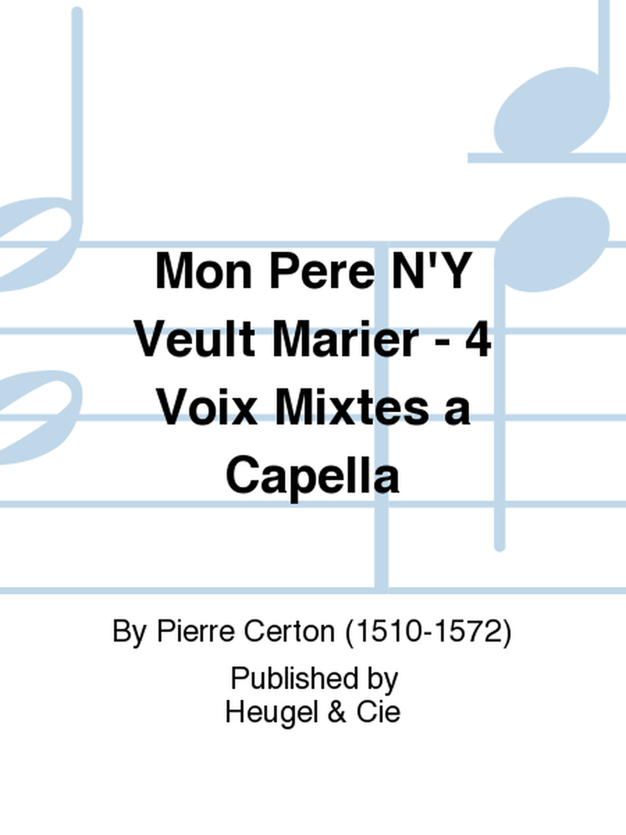 Mon Pere N'Y Veult Marier - 4 Voix Mixtes a Capella