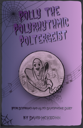 Polly the Polyrhythmic Poltergeist, Halloween Duet for Soprano and Alto Saxophone