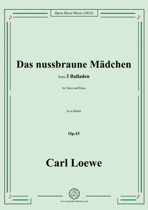 Loewe-Das nussbraune Mädchen,in a minor,Op.43,from 3 Balladen,for Voice and Piano