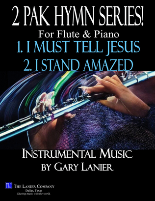 2 PAK HYMN SERIES! I MUST TELL JESUS & I STAND AMAZED, Flute & Piano (Score & Parts included)