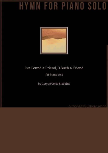 I've Found a Friend, O Such a Friend (PIANO HYMN)