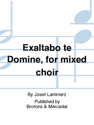 Exaltabo te Domine, for mixed choir